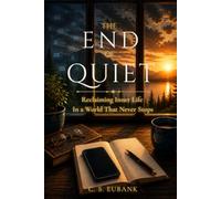THE END OF QUIET: RECLAIMING INNER LIFE IN A WORLD THAT NEVER STOPS