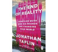 The End of Reality: How Elon Musk and his Friends are Changing Your World