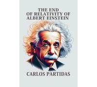 THE END OF RELATIVITY OF ALBERT EINSTEIN: THE UNIVERSE IS NOT RELATIVE