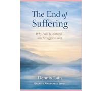 The End of Suffering: Why Pain Is Natural and Struggle Is Not