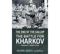 Alexei Isaev End of the Gallop: The Battle for Kharkov February-Marc (Tascabile)