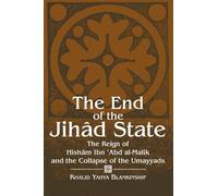 The End of the Jihad State: The Reign of Hisham Ibn Abd Al-Malik and the Colla: The Reign of Hisham Ibn'Abd Al-Malik and the Collapse of the Umayyads