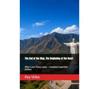 The End of the Map, The Beginning of the Heart: Why I Love Timor Leste - Complete Expanded Edition