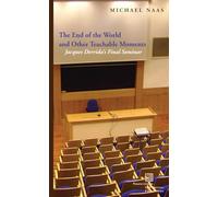 The End of the World and Other Teachable Moments: Jacques Derrida's Final Seminar