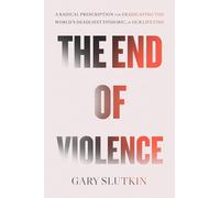 The End of Violence: A Prescription for a Peaceful Society