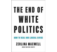 The End of White Politics: How to Heal Our Liberal Divide