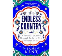 The Endless Country: A Personal Journey Through Turkey's First Hundred Years