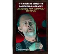 THE ENDLESS ECHO: THE RADIOHEAD BIOGRAPHY FROM OXFORD TO AN UNSTOPPABLE 2025 RETURN: How a silent decade sparked a global resurgence.