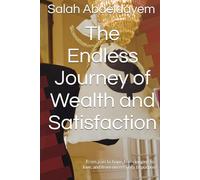The Endless Journey of Wealth and Satisfaction: From pain to hope, from longing to love, and from uncertainty to purpose