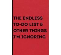 The Endless To-Do List & Other Things I'm Ignoring: The Official Notebook for Juggling Life, Work, and Sanity | A Hilarious & Practical Gift for Busy ... and Anyone Who Needs More Hours in the Day