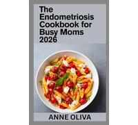 The Endometriosis Cookbook for Busy Moms 2026