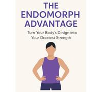 The Endomorph Advantage: Turn Your Body’s Design into Your Greatest Strength