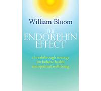 The Endorphin Effect: A breakthrough strategy for holistic health and spiritual wellbeing