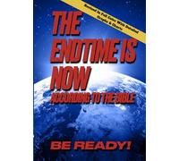 THE ENDTIME IS NOW: According To The Bible, Be Ready!
