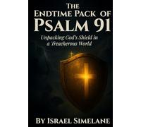 The Endtime Pack of Psalm 91: Unpacking God’s Shield in a Treacherous World