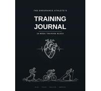 The Endurance Athlete's Training Journal: 16-Week Undated Training Log for Runners, Cyclists & Triathletes - Track 2 Daily Sessions, Heart Rate Zones, HRV & Recovery, with Coaching Insights