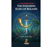 The Enduring Echo of Roland: A Latin-English Edition