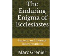 The Enduring Enigma or Ecclesiastes: Ancient Rabbinical and Patristic Interpretations