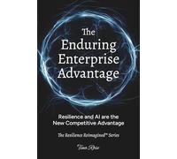 The Enduring Enterprise Advantage: Resilience and AI are the New Competitive Advantage