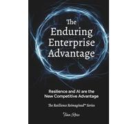 The Enduring Enterprise Advantage: Resilience and AI are the New Competitive Advantage