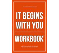The Enduring Knowledge Gained From It Begins with You Workbook: How to Ruthlessly Apply Jillian Turecki’s Book in Real Life