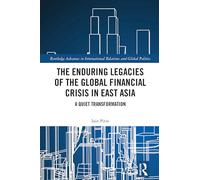 The Enduring Legacies of the Global Financial Crisis in East Asia: A Quiet Transformation