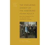 The Enduring Legacy of the Habsburg Islam Policy: Muslim Communities in Central and Southeast Europe