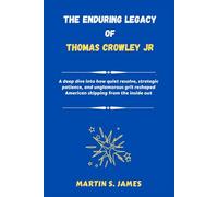 The Enduring Legacy of Thomas Crowley Jr: A deep dive into how quiet resolve, strategic patience, and unglamorous grit reshaped American shipping from the inside out