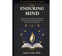 The Enduring Mind: Preparing Your Judgment, Character, and Capabilities for a World Shaped by Artificial Intelligence