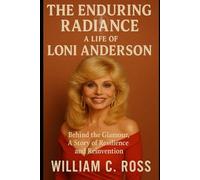 The Enduring Radiance: A Life of Loni Anderson: Behind the Glamour, A Story of Resilience and Reinvention