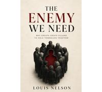 The Enemy We Need: Why Groups Create Villains to Hold Themselves Together