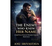 The Enemy Who Knew Her Name: A Small-Town Protector Romantic Suspense (Whispering Pines Love Stories - Book Seven)