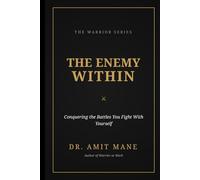 The Enemy within: Conquering the Battles You Fight With Yourself
