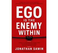 THE ENEMY WITHIN: Master Your Ego, Defeat Self-Sabotage, Build Emotional Intelligence, and Unlock Your Greatest Potential