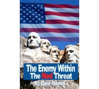 The Enemy Within-The Red Threat: America can only be destroyed from within-and that effort is underway. A story of allegations of foreign influence, unholy alliances, and election fraud.