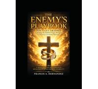 THE ENEMY'S PLAYBOOK DON'T GET TRAPPED Exposing the Hidden Traps Designed to Destroy Covenant Marriage: A MANUAL FOR DELIVERANCE, HEALING AND SOVEREIGN STABILITY