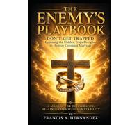THE ENEMY'S PLAYBOOK DON'T GET TRAPPED Exposing the Hidden Traps Designed to Destroy Covenant Marriage: A MANUAL FOR DELIVERANCE, HEALING AND SOVEREIGN STABILITY