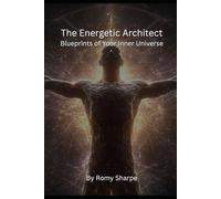 The Energetic Architect: Blueprints of Your Inner Universe