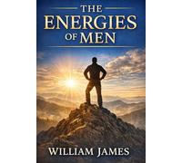 The Energies of Men: An Essay on Human Energy and Inner Power