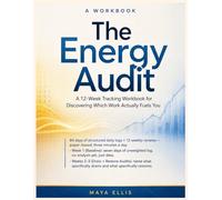 The Energy Audit: A 12-Week Tracking Workbook for Discovering Which Work Actually Fuels You