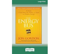The Energy Bus: 10 Rules to Fuel Your Life, Work, and Team with Positive Energy [Large Print 16 Pt Edition]