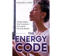 The Energy Code: 7 Daily Habits That Transform your Mood, Focus & Results