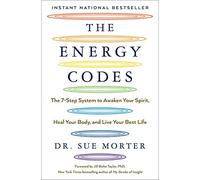 The Energy Codes: The 7-Step System to Awaken Your Spirit, Heal Your Body, and