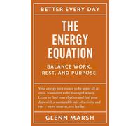 The Energy Equation - Balance Work, Rest, and Purpose: Move Smarter, Not Harder