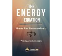 THE ENERGY EQUATION: How to Stop Running on Empty - With Islamic Reflections