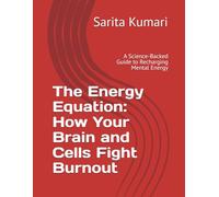 The Energy Equation: How Your Brain and Cells Fight Burnout: A Science-Backed Guide to Recharging Mental Energy