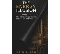 The Energy Illusion: Why Renewables Cannot Replace Oil & Gas