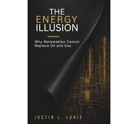 The Energy Illusion: Why Renewables Cannot Replace Oil & Gas