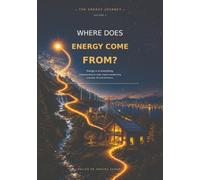 The Energy Journey - Volume 1 - Where Does Energy Come From?