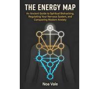 The Energy Map: An Ancient Guide to Spiritual Biohacking, Regulating Your Nervous System, and Conquering Modern Anxiety
